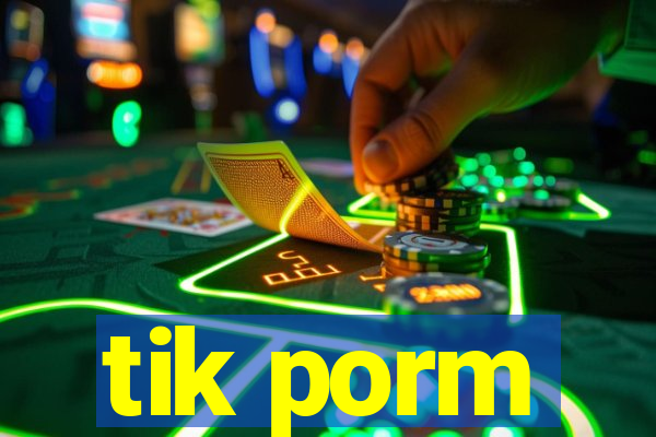 tik porm